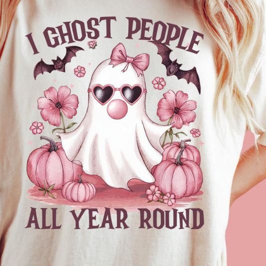 “I Ghost people all year Round” T.shirt/Sweatshirt