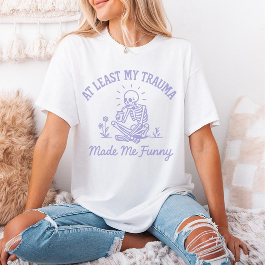 “At Least my Trauma made me Funny’’ T.shirt/Sweatshirt