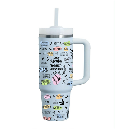 ‘’Daily Mental Health Reminders” Tumbler (40 oz)