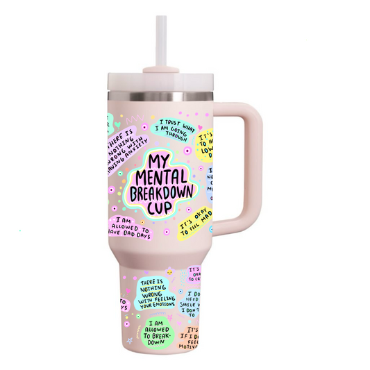 ‘’My Mental Breakdown Cup” Tumbler (40 oz)